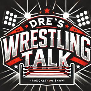 Dre's Wrestling Talk