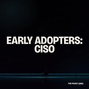 Early Adopters: CISO