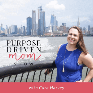 Purpose Driven Mom Show by Cara Harvey