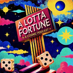 A Lotta Fortune. A Cosmic Podcast.