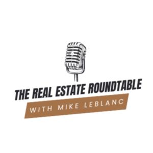 The Real Estate Roundtable with Mike Leblanc