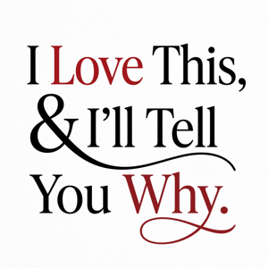 I Love This & I'll Tell You Why