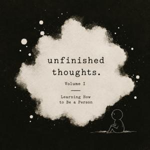 unfinished thoughts