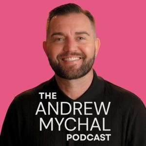 The Andrew Mychal Podcast