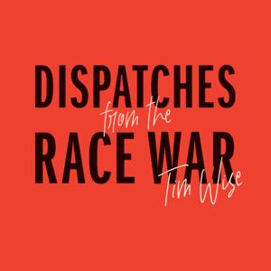 Dispatches from the Race War Podcast