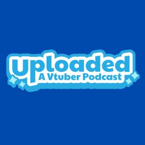 Uploaded: A Vtuber Podcast