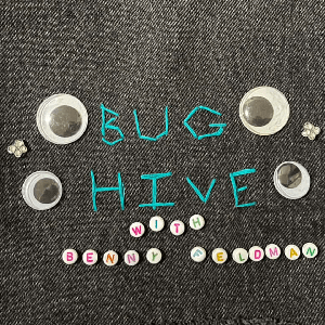 Bug Hive with Benny Feldman