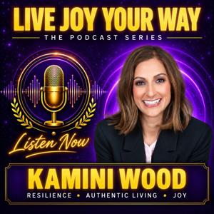 Live Joy Your Way with Kamini Wood
