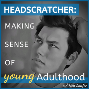 Headscratcher: Making Sense of Young Adulthood