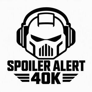 Spoiler Alert 40k
