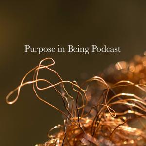 The Purpose in Being Podcast