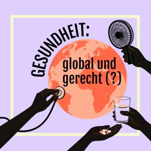 Gesundheit: global und gerecht (?)