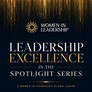 Leadership Excellence in the Spotlight Series | Women In Leadership Global