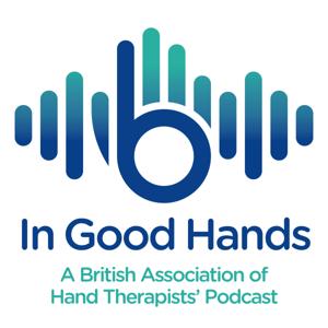 In Good Hands: A British Association of Hand Therapists' Podcast