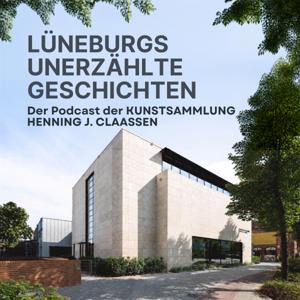 LÜNEBURGS UNERZÄHLTE GESCHICHTEN - Der Podcast der Kunstsammlung Henning J. Claassen