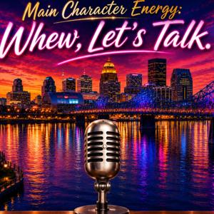 Main Character Energy: Whew, Let's Talk!