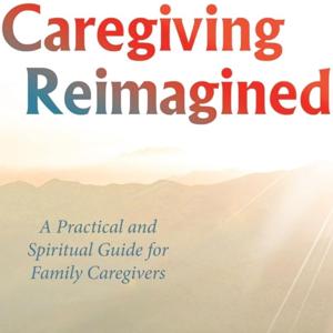 Caregiving Reimagined