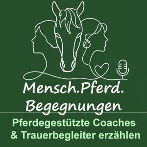 Mensch.Pferd.Begegnungen.- Pferdegestützte Coaches und Trauerbegleiter erzählen.