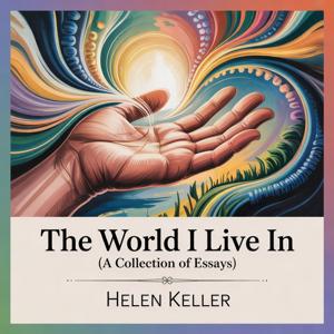 The World I Live In (A Collection of Essays)