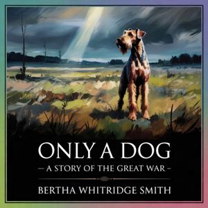 Only a Dog; a Story of the Great War (A Heartfelt Tale)