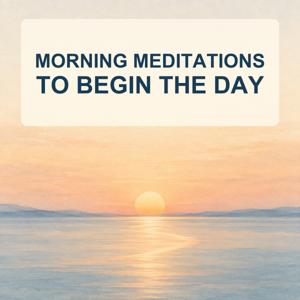 Morning Meditations to Begin the Day