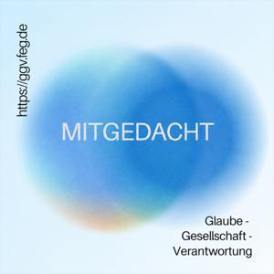 Mitgedacht – ein Podcast der Initiative Glaube-Gesellschaft-Verantwortung