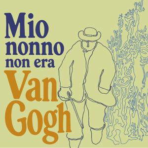 Mio nonno non era Van Gogh