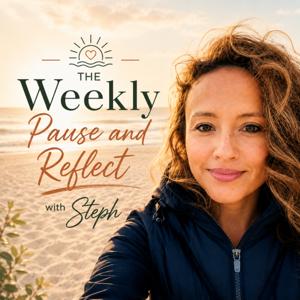 The Weekly Pause and Reflect with Steph