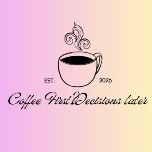 Coffee First, Decisions Later