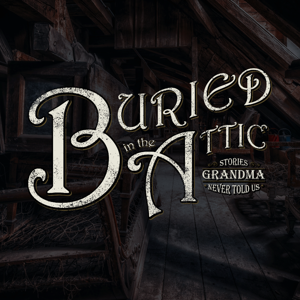Buried in the Attic: Stories Grandma Never Told Us