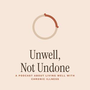 Unwell, Not Undone Podcast