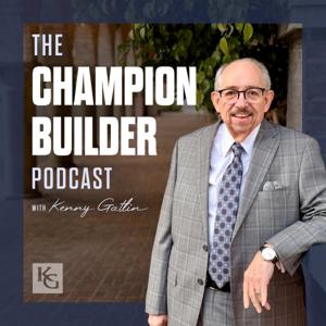 The Champion Builder Podcast with Kenny Gatlin