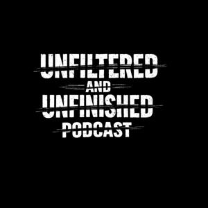 UNFILTERED AND UNFINISHED PODCAST