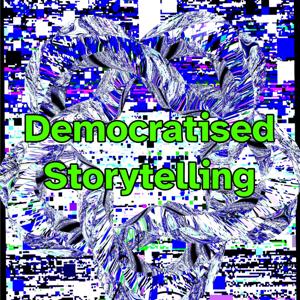 Democratised Storytelling