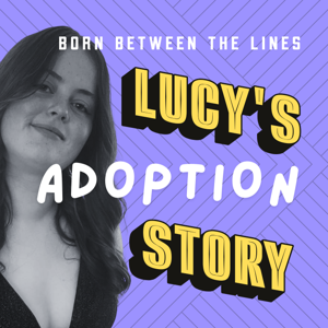 Born Between The Lines: Lucy’s Adoption Story