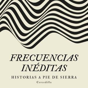 FRECUENCIAS INÉDITAS: Historias a pie de sierra