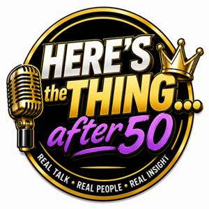 Here's the Thing...after 50