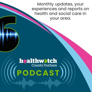 Healthwatch County Durham Podcast