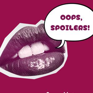 Oops, Spoilers!