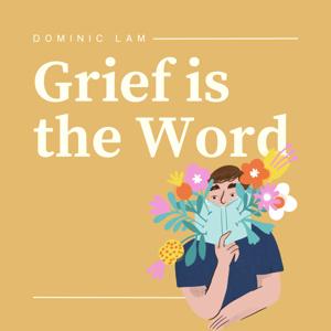 Grief is the Word