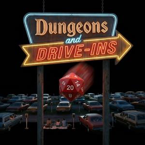 Dungeons and Drive-Ins