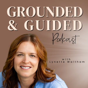 Grounded and Guided: Channeled Insight, Real Life Lessons and Spirit Lead Conversations for Transformation and Change