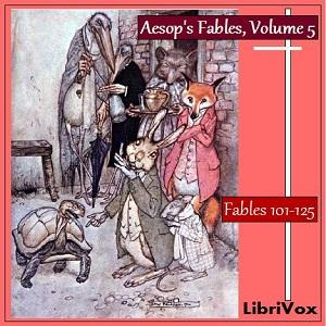 Aesop's Fables, Volume 05 (Fables 101-125) by Aesop (c. 620 BCE - 564)