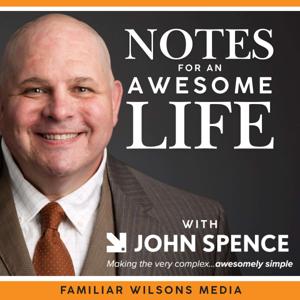Notes for An Awesome Life with John Spence