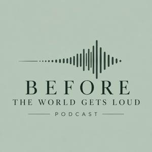 Before the World Gets Loud