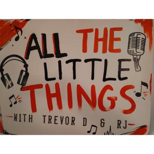 All the Little Things with Trevor D and RJ
