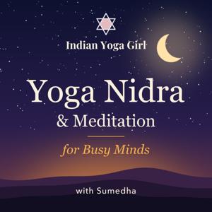 Yoga Nidra and Meditation for Busy Minds with Sumedha of Indian Yoga Girl