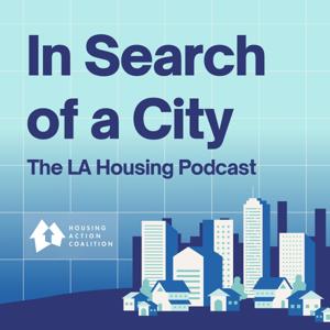 In Search of a City: The LA Housing Podcast
