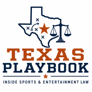 Texas Playbook: Inside Sports & Entertainment Law