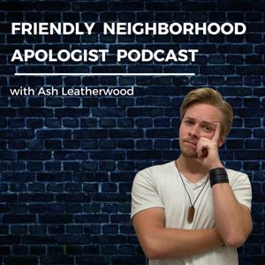 Friendly Neighborhood Apologist Podcast
